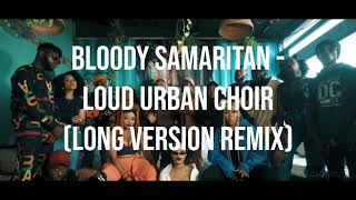 Bloody Samaritan  Loud Urban Choir Long Version Remix [upl. by Gwenn]