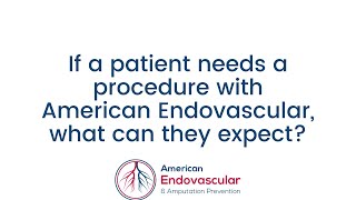 If a patient needs a procedure with American Endovascular what can they expect [upl. by Nnylirak]