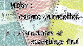 Projet Cahiers de Recettes les intercalaires et assemblage final  Part 55 [upl. by Christmann56]