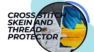 Cross Stitch Skein and Thread Protector [upl. by Jud]