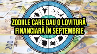 Zodiile care dau o lovitură financiară în septembrie Se vor bucura din plin de abundență financiară [upl. by Ahtnammas3]