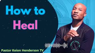 How to Heal  Pastor Keion Henderson TV Message [upl. by Assilac444]