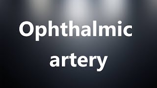 Ophthalmic artery  Medical Definition and Pronunciation [upl. by Ailedroc]