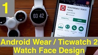 1 Android WearMobvoi Ticwatch 2ES Watch Face Design with WatchMaker What You Need [upl. by Gove]