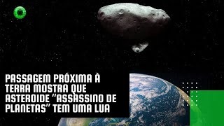 Passagem próxima à Terra mostra que asteroide quotassassino de planetasquot tem uma lua [upl. by Ennaharas840]