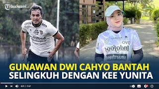 GUNAWAN Dwi Cahyo Secara Tak Langsung Bantah Selingkuh dengen Kee Yunita Hanya Teman Lawan Jenis [upl. by Eirene]