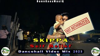 Skippa Mix 2023 Dancehall Video Mix 2023  Skippa Self Belief Mix 2023 Raw Don Gas Music [upl. by Anaili]