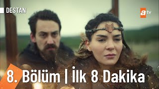 Destan 8 Bölüm  İlk 8 Dakika Destanatv [upl. by Kimberli]