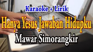 HANYA YESUS JAWABAN HIDUPKU KARAOKE MAWAR SIMORANGKIR [upl. by Peursem775]