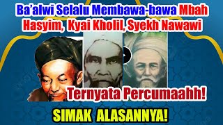 Baalwi Slalu Bawa2 Nama Mbah Hasyim Kyai Kholil Syekh Nawawi Percumah Simak Alasannya [upl. by Queri]