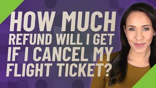 How much refund will I get if I cancel my flight ticket [upl. by Korff]