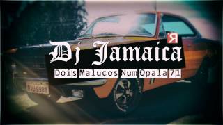 Dj Jamaika  Dois Malucos Num Opala 71 Clássico [upl. by Varhol]