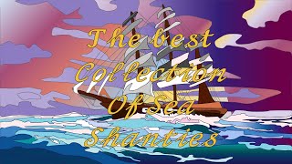 The Best Collection Of Sea Shanties [upl. by Ahsinak]