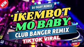 IKEMBOT MO BABY  DJ ROWEL  CLUB BANGER MUSIC  DJ SUAY REMIX [upl. by Clare]