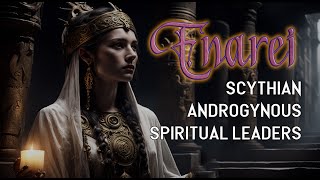 The Enarei Scythian Androgynous Spiritual Leaders [upl. by Hannahsohs]