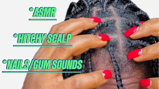 ASMR  HITCHY Scalp  NailsGum Sounds  Relaxing sounds [upl. by Netram]