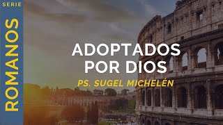 Adoptados por Dios  Romanos 81217  Ps Sugel Michelén [upl. by Neveda263]