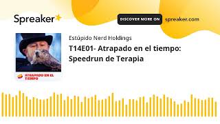 T14E01 Atrapado en el tiempo Speedrun de Terapia [upl. by Emelin]