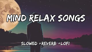 Mind Relax Hindi Songs Mind Fresh Songs Slow Motion Hindi Songs slowed  reverblofiDesi Lofi [upl. by Ailes]