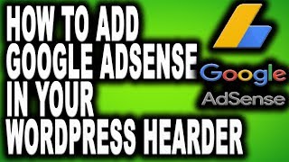 HOW TO ADD GOOGLE ADSENSE IN YOUR WORDPRESS HEADER [upl. by Talyah]