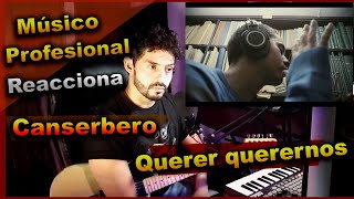 MÚSICO PROFESIONAL reacciona a CANSERBERO querer querernos [upl. by Danae746]