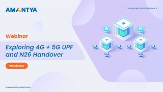 Webinar Exploring 4G  5G UPF and N26 Handover  Amantya Technologies [upl. by Yra934]