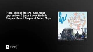 Horssérie dété 45 Comment apprendon à jouer  avec Noémie Roques Benoit Turpin et Julien M [upl. by Worlock]