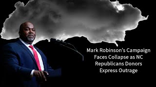 Mark Robinson’s Campaign Faces Collapse as NC Republicans Donors Express Outrage [upl. by Adnulahs]