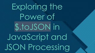 Exploring the Power of toJSON in JavaScript and JSON Processing [upl. by Ojela]