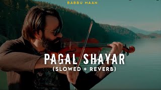 Pagal Shayar  Babbu Maan Slowed  Reverb Jot Music [upl. by Anisor983]