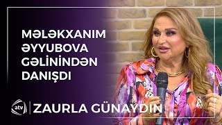 Xalq artisti Mələkxanım Əyyubova gəlini barədə danışdı  Zaurla Günaydın [upl. by Egiarc]