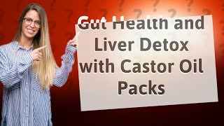 How Can I Use Castor Oil Packs for Gut Cleanse and Liver Detox [upl. by Damha]