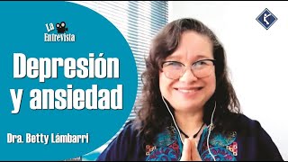 Depresión y Ansiedad Entrevista a la Dra Betty Lámbarri  Cómo Identificarlas y Tratarlas [upl. by Reta]