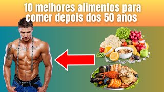 OS 10 PRINCIPAIS ALIMENTOS PARA COMER APÓS OS 50 ANOS [upl. by Dacie]