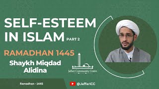 2 SelfEsteem In Islam  Shaykh Miqdad Alidina  Ramadhan 1445 [upl. by Laehpar166]