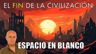 El Fin de Nuestra Civilización  Espacio en Blanco Nostálgicos [upl. by Eojyllib]