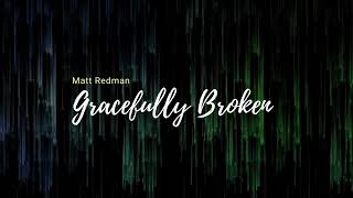 Gracefully Broken Matt Redman lyrics [upl. by Celestyna]