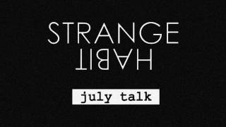 Strange Habit  July Talk [upl. by Kalli]