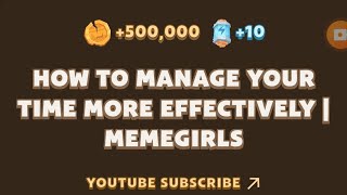 MemeFi New Video Code  HOW TO MANAGE YOUR TIME MORE EFFECTIVELY I MEMEGIRLS  MEMEFI [upl. by Nosirrah]