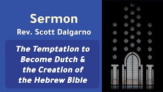 09222024 Sermon quotThe Temptation to Become Dutch amp the Creation of the Hebrew Biblequot Rev Scott D [upl. by Mcnalley729]