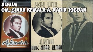 KOMPILASI LAGU ALBUM OM SINAR KEMALA A KADIR 1960an [upl. by Airyt915]