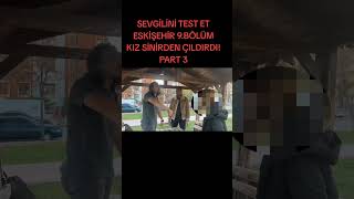 SEVGİLİNİ TEST ET ESKİŞEHİR 9BÖLÜM KIZ SİNİRDEN ÇILDIRDIeskişehir keşfet [upl. by Oiram]