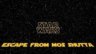 Escape From Mos Shuuta Opening Crawl [upl. by Rafaelita]