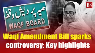 Waqf Amendment Bill sparks controversy Key highlights  Waqf board [upl. by Chen]