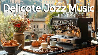 Delicate Jazz Music ☕Smooth Jazz Instrumental Music amp Sweet Bossa Nova for Good Mood [upl. by Eninej]