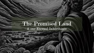 The Promised Land amp Our Eternal Inheritance [upl. by Nomled61]