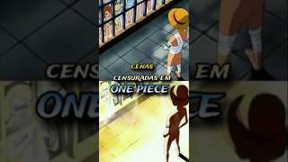 As cenas que tiveram que ser censuradas em One Piece onepieceluffyanime [upl. by Feilak144]