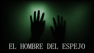 El Hombre del EspejoCreepypasta [upl. by Margery]