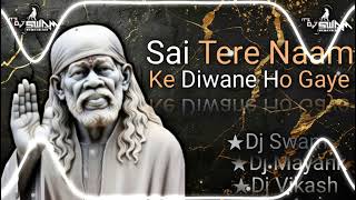 Sai Tere Naam Ke Deewane Ho Gaye  Master Saleem  Trap Mix  DJ Swam  Dj Vikash  Dj Mayank Rajput [upl. by Ahsitak]