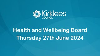 Kirklees Council Health and Wellbeing Board  27th June 2024 [upl. by Avirt]